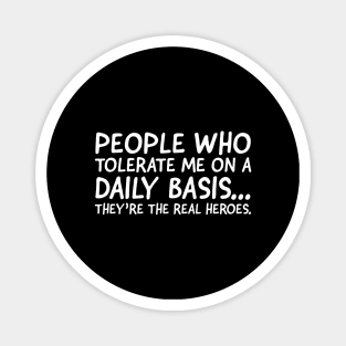 People Who Tolerate Me On A Daily Basis... Magnet